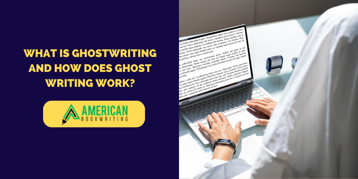 What Is Ghostwriting and How Does Ghost Writing Work