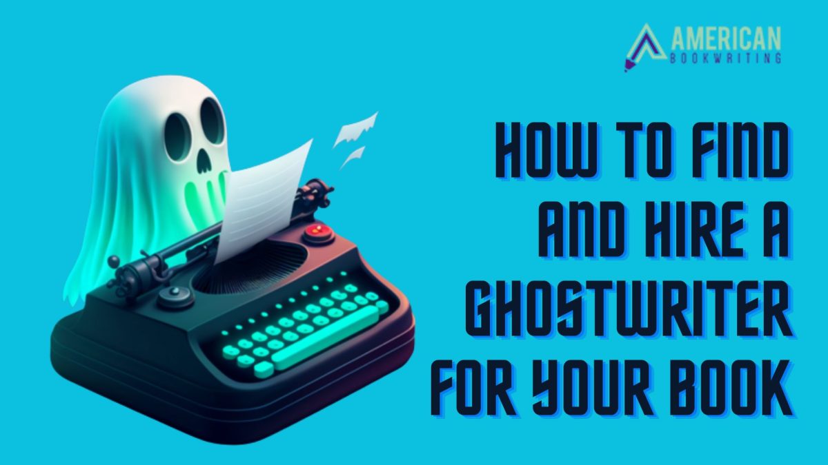 How to Find and Hire a Ghostwriter for Your Book