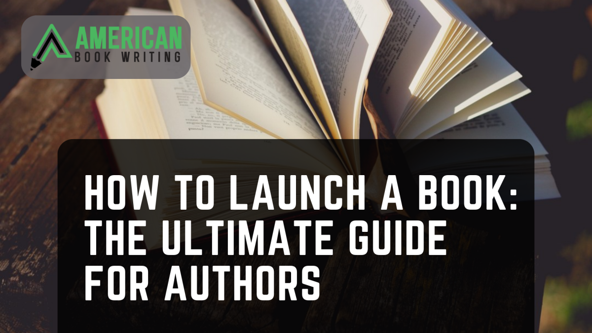 How to Launch a Book The Ultimate Guide for Authors